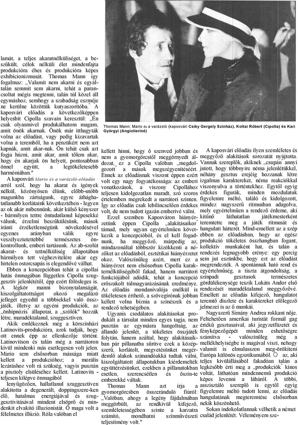 " A kposvári elődás következőképpen helyesbít Cipoll szvin keresztül: Én csk olysmivel produkálhtom mgm, mit önök krnk.