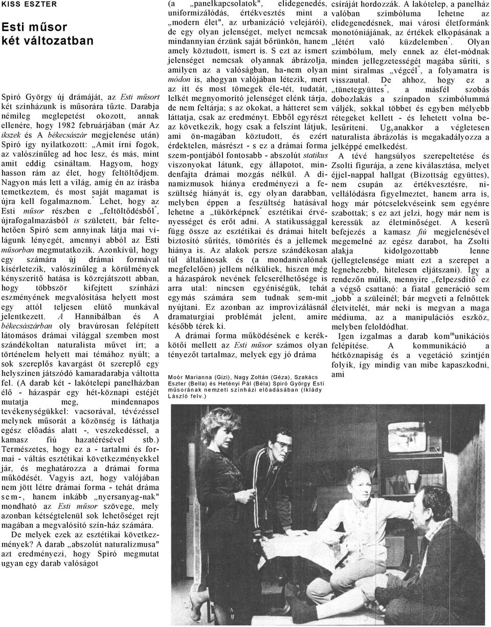 mit eddig csináltm. Hgyom, hogy hsson rám z élet, hogy feltöltődjem. Ngyon más lett világ, míg én z írásb temetkeztem, és most sját mgmt is újr kell foglmznom.