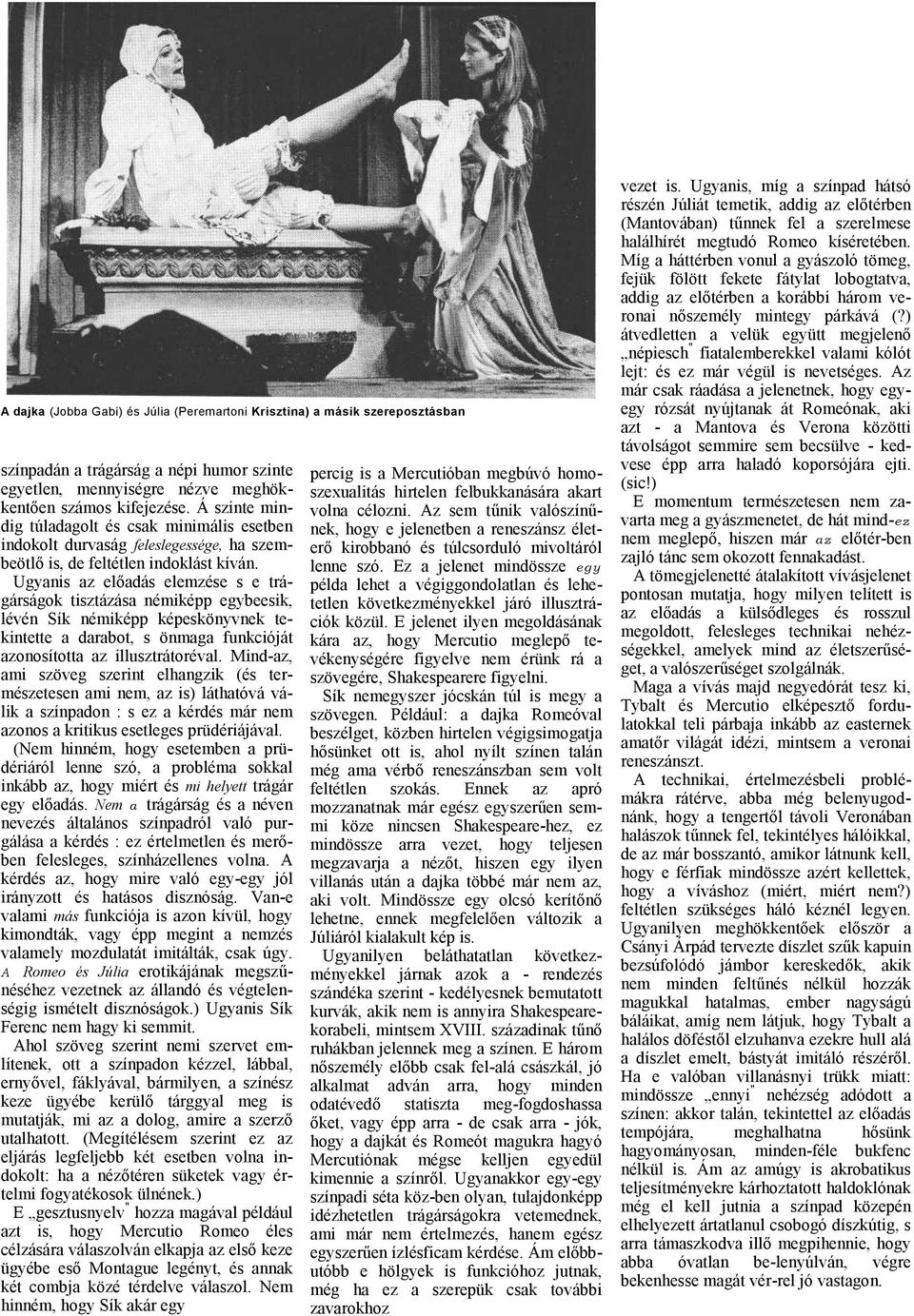 Ugynis z elődás elemzése s e trágárságok tisztázás némiképp egybeesik, lévén Sík némiképp képeskönyvnek tekintette drbot, s önmg funkcióját zonosított z illusztrátorévl.