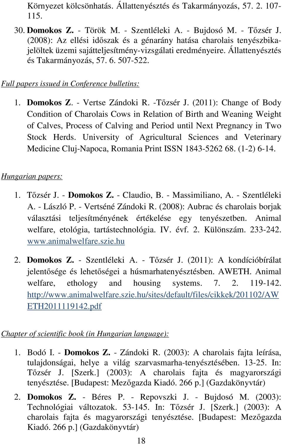 Full papers issued in Conference bulletins: 1. Domokos Z. - Vertse Zándoki R. -Tőzsér J.