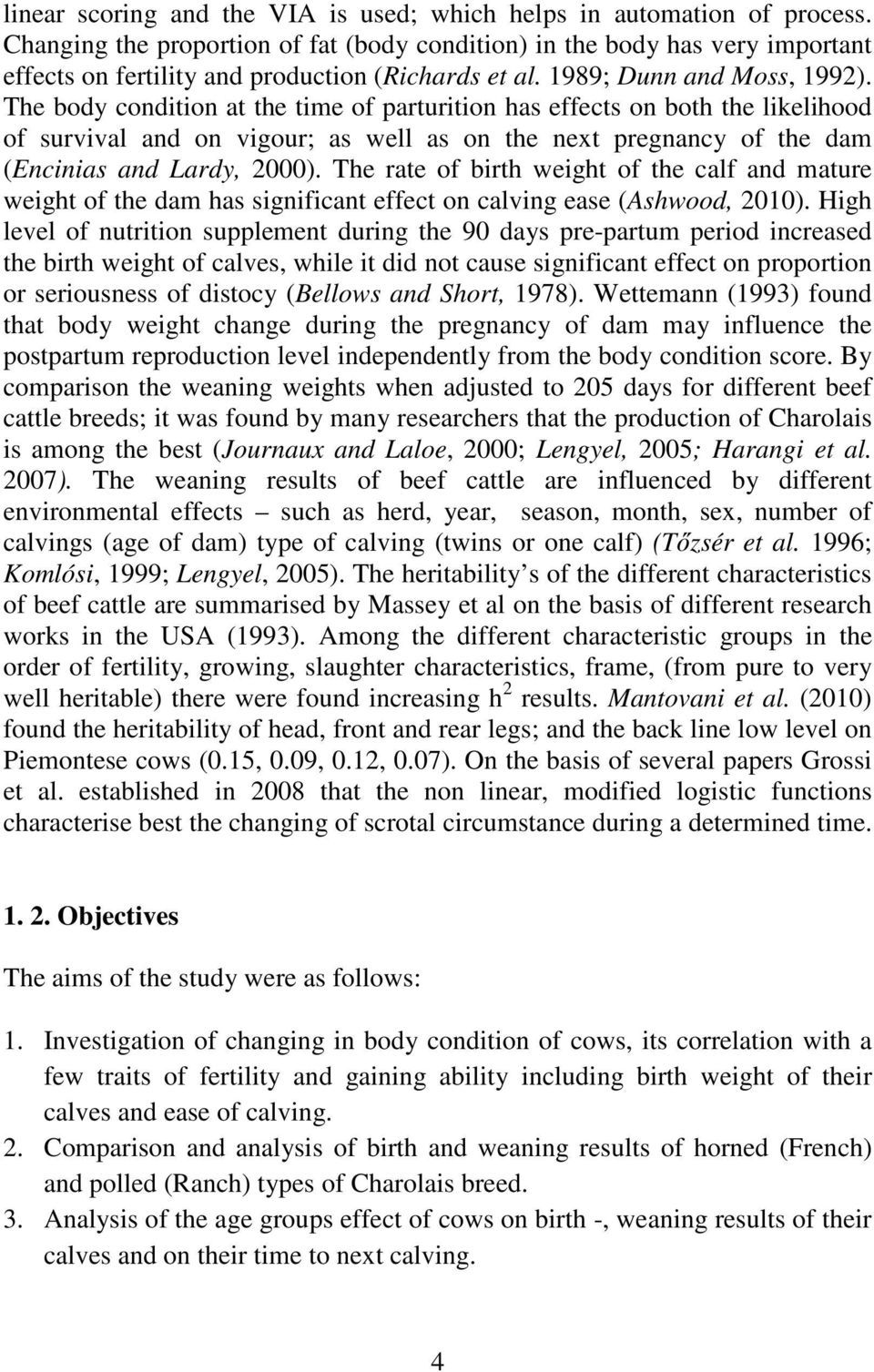 The body condition at the time of parturition has effects on both the likelihood of survival and on vigour; as well as on the next pregnancy of the dam (Encinias and Lardy, 2000).