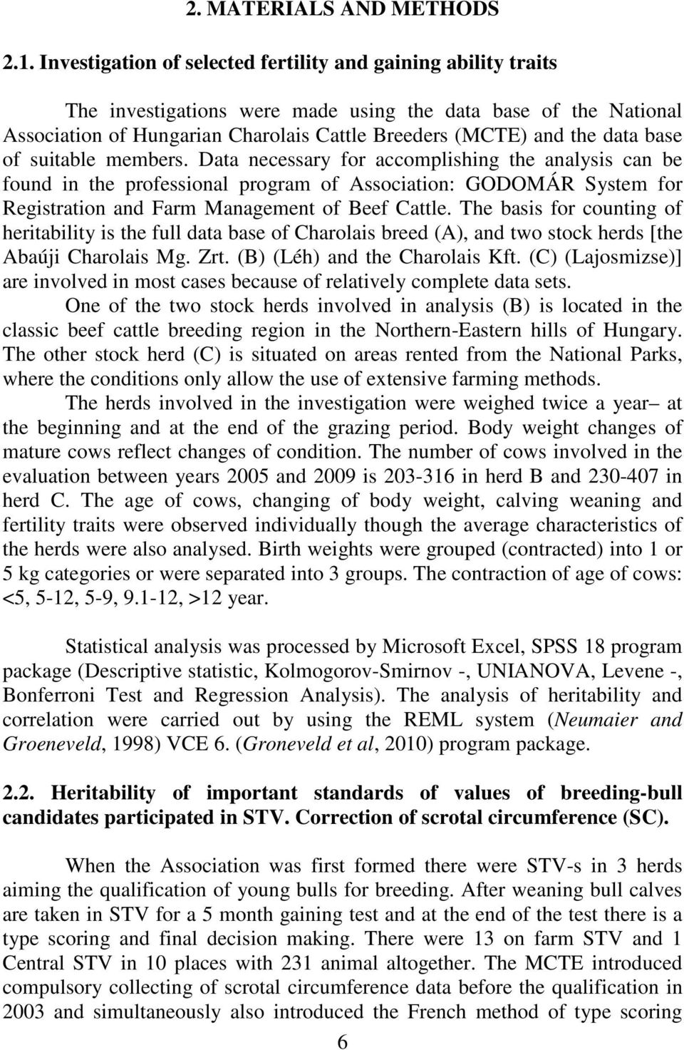 base of suitable members. Data necessary for accomplishing the analysis can be found in the professional program of Association: GODOMÁR System for Registration and Farm Management of Beef Cattle.
