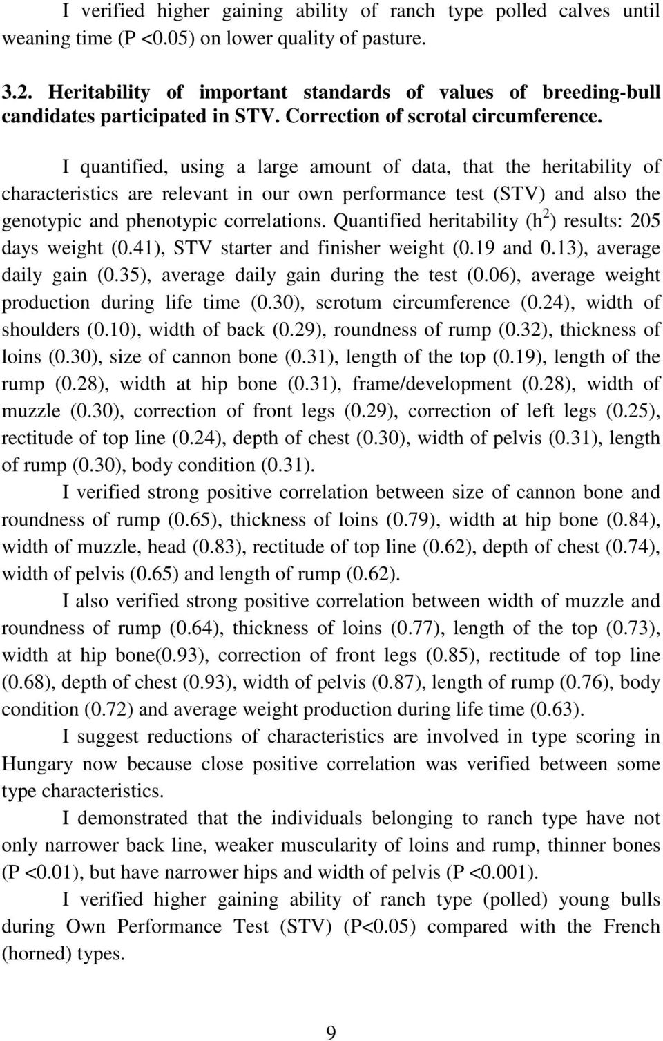 I quantified, using a large amount of data, that the heritability of characteristics are relevant in our own performance test (STV) and also the genotypic and phenotypic correlations.