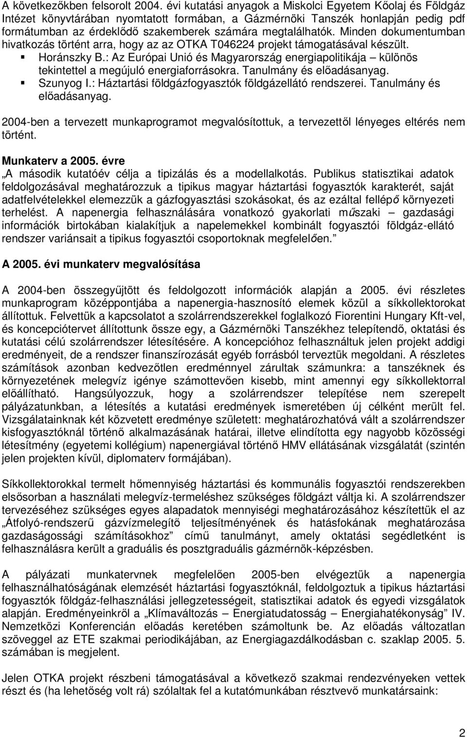 Tanulmány és előadásanyag. 2004-ben a tervezett munkaprogramot megvalósítottuk, a tervezettől lényeges eltérés nem történt. Munkaterv a 2005.