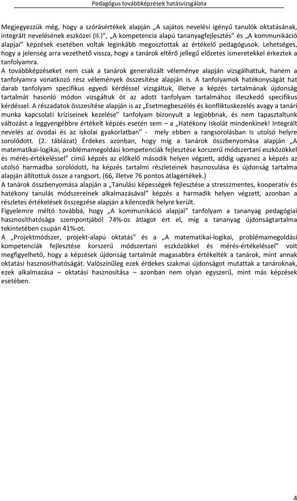 Lehetséges, hogy a jelenség arra vezethető vissza, hogy a tanárok eltérő jellegű előzetes ismeretekkel érkeztek a tanfolyamra.