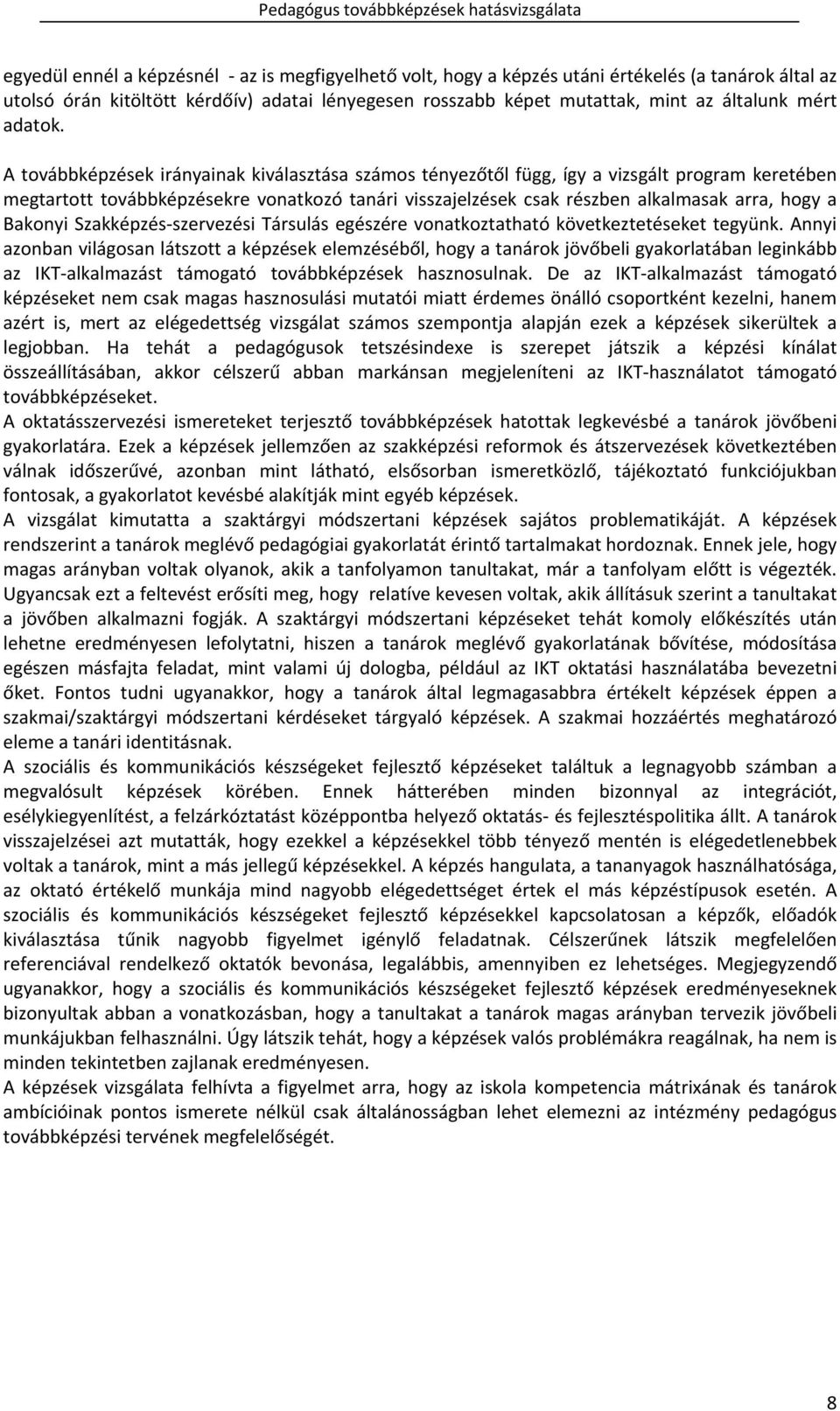 A továbbképzések irányainak kiválasztása számos tényezőtől függ, így a vizsgált program keretében megtartott továbbképzésekre vonatkozó tanári visszajelzések csak részben alkalmasak arra, hogy a