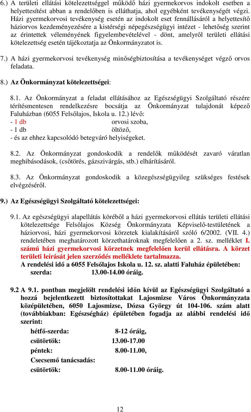 figyelembevételével - dönt, amelyrıl területi ellátási kötelezettség esetén tájékoztatja az Önkormányzatot is. 7.