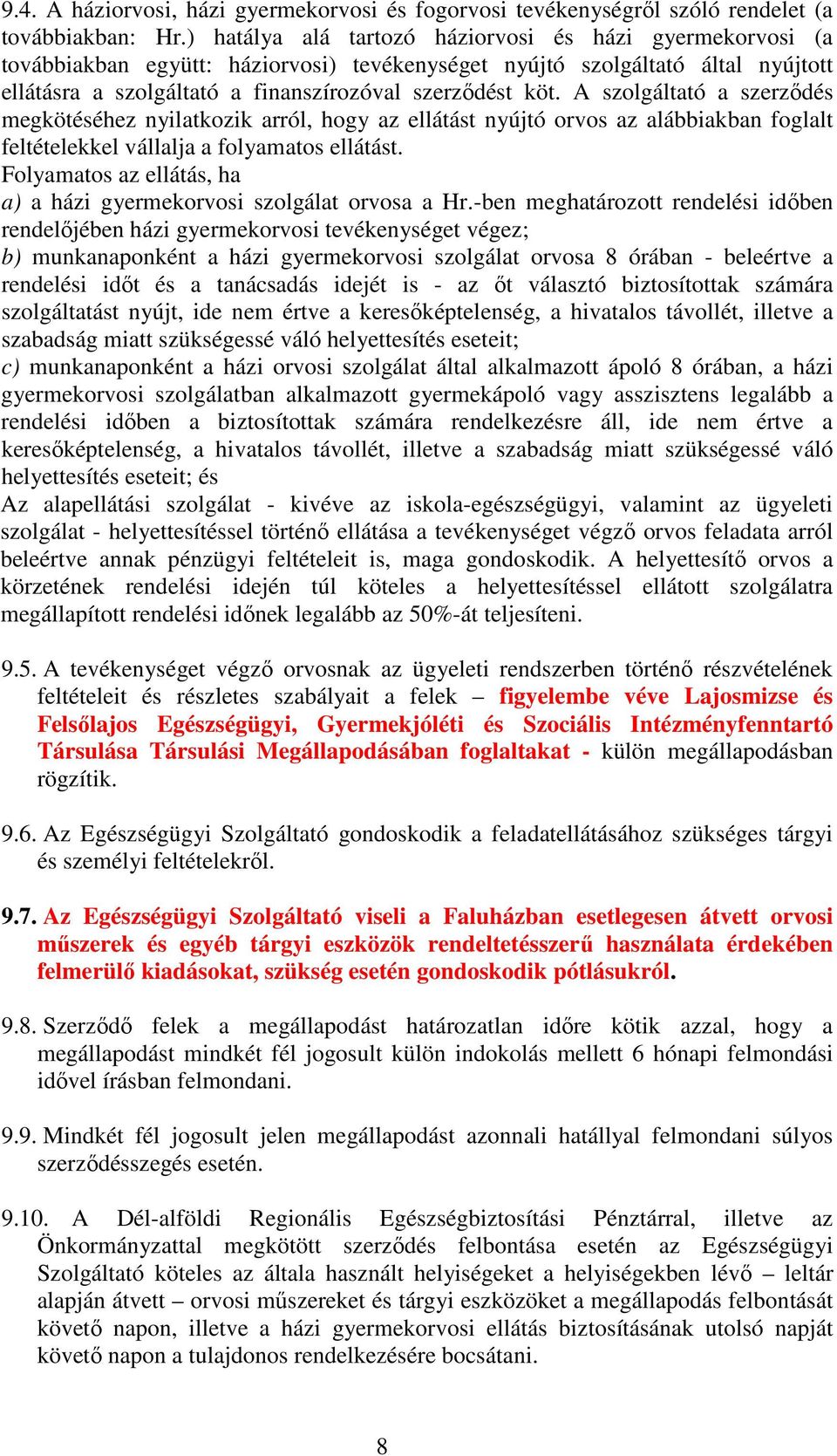 A szolgáltató a szerzıdés megkötéséhez nyilatkozik arról, hogy az ellátást nyújtó orvos az alábbiakban foglalt feltételekkel vállalja a folyamatos ellátást.