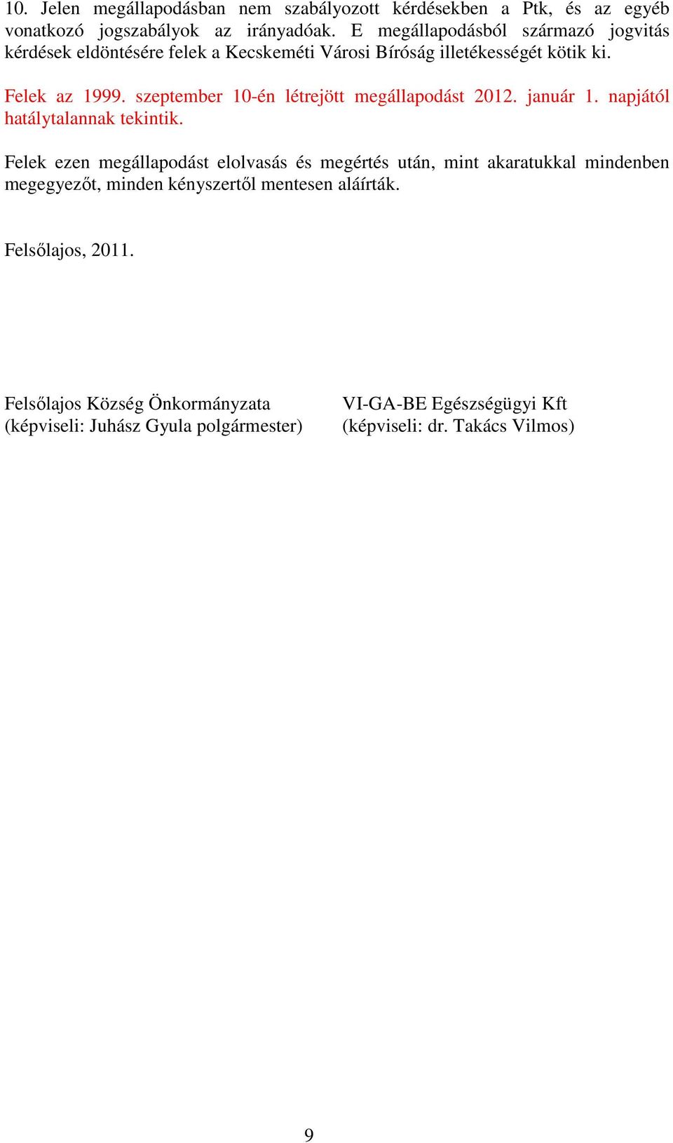 szeptember 10-én létrejött megállapodást 2012. január 1. napjától hatálytalannak tekintik.