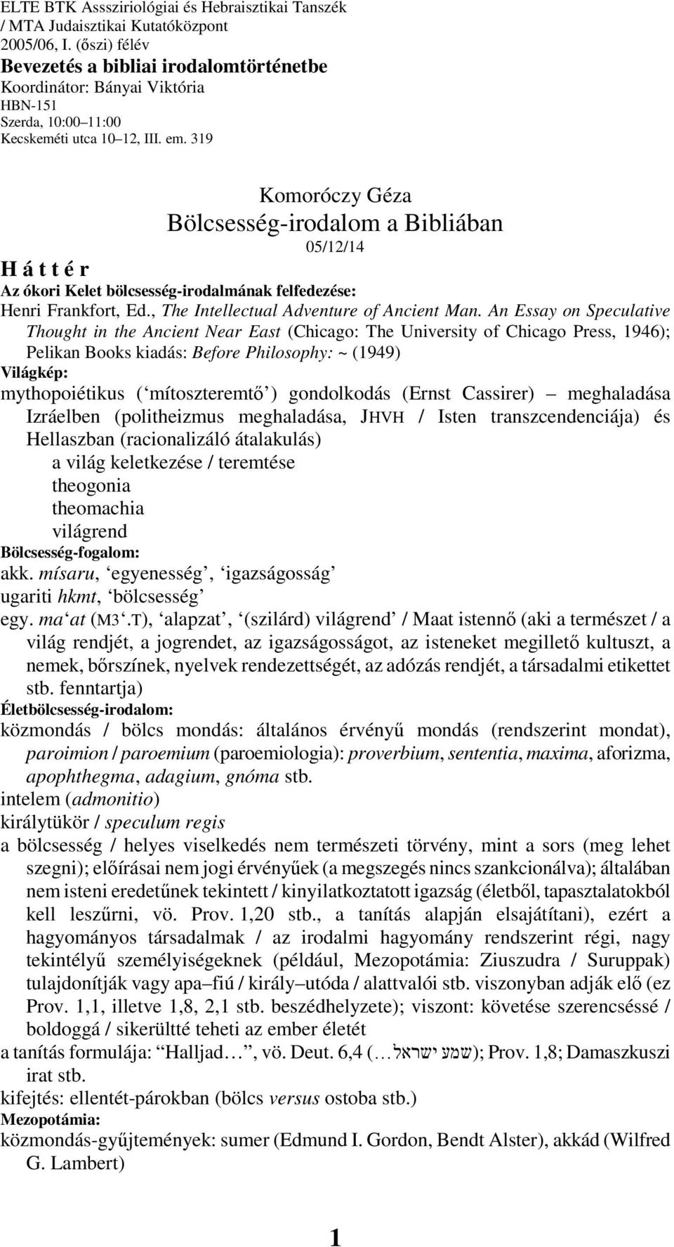 319 Komoróczy Géza Bölcsesség-irodalom a Bibliában 05/12/14 H á t t é r Az ókori Kelet bölcsesség-irodalmának felfedezése: Henri Frankfort, Ed., The Intellectual Adventure of Ancient Man.