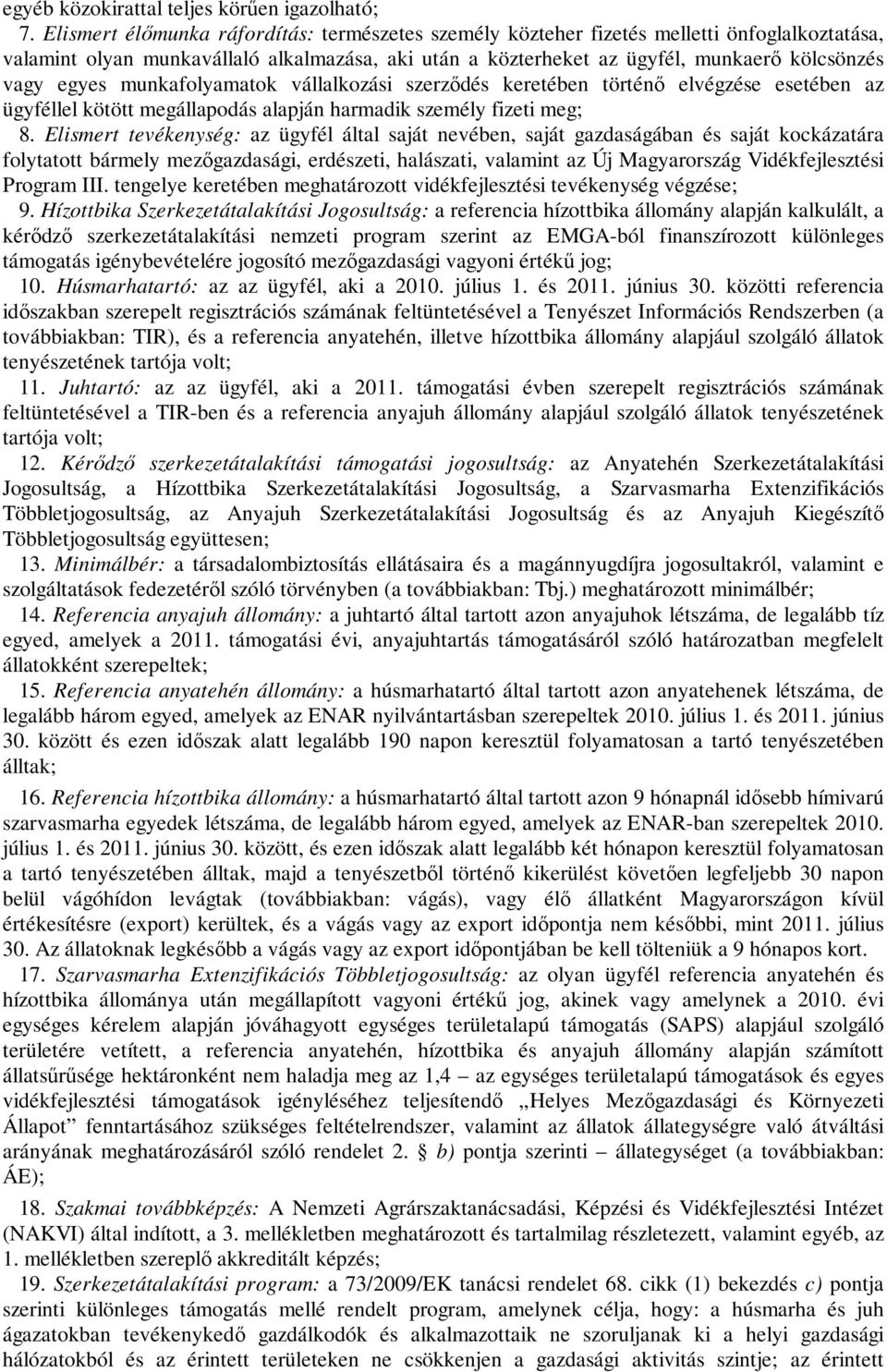 egyes munkafolyamatok vállalkozási szerződés keretében történő elvégzése esetében az ügyféllel kötött megállapodás alapján harmadik személy fizeti meg; 8.