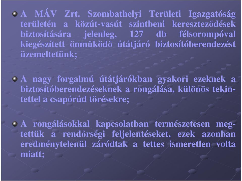 félsorompóval kiegészített önműködő útátjáró biztosítóberendezést üzemeltetünk; A nagy forgalmú útátjárókban gyakori