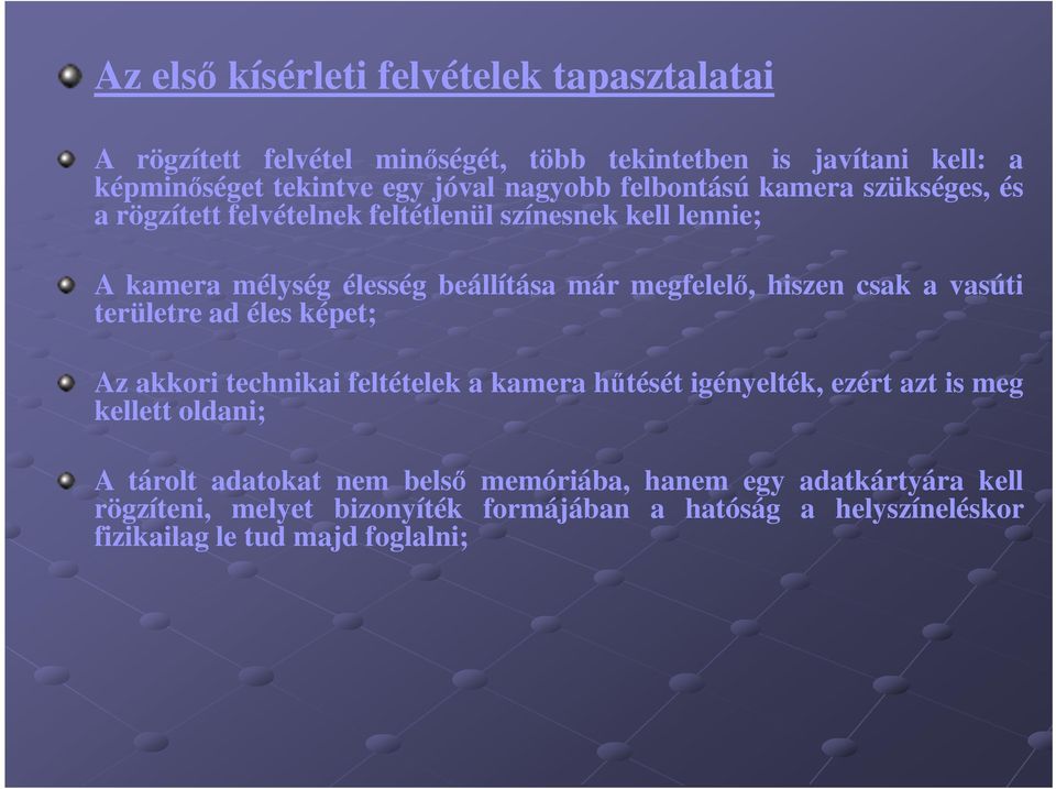 hiszen csak a vasúti területre ad éles képet; Az akkori technikai feltételek a kamera hűtését igényelték, ezért azt is meg kellett oldani; A tárolt