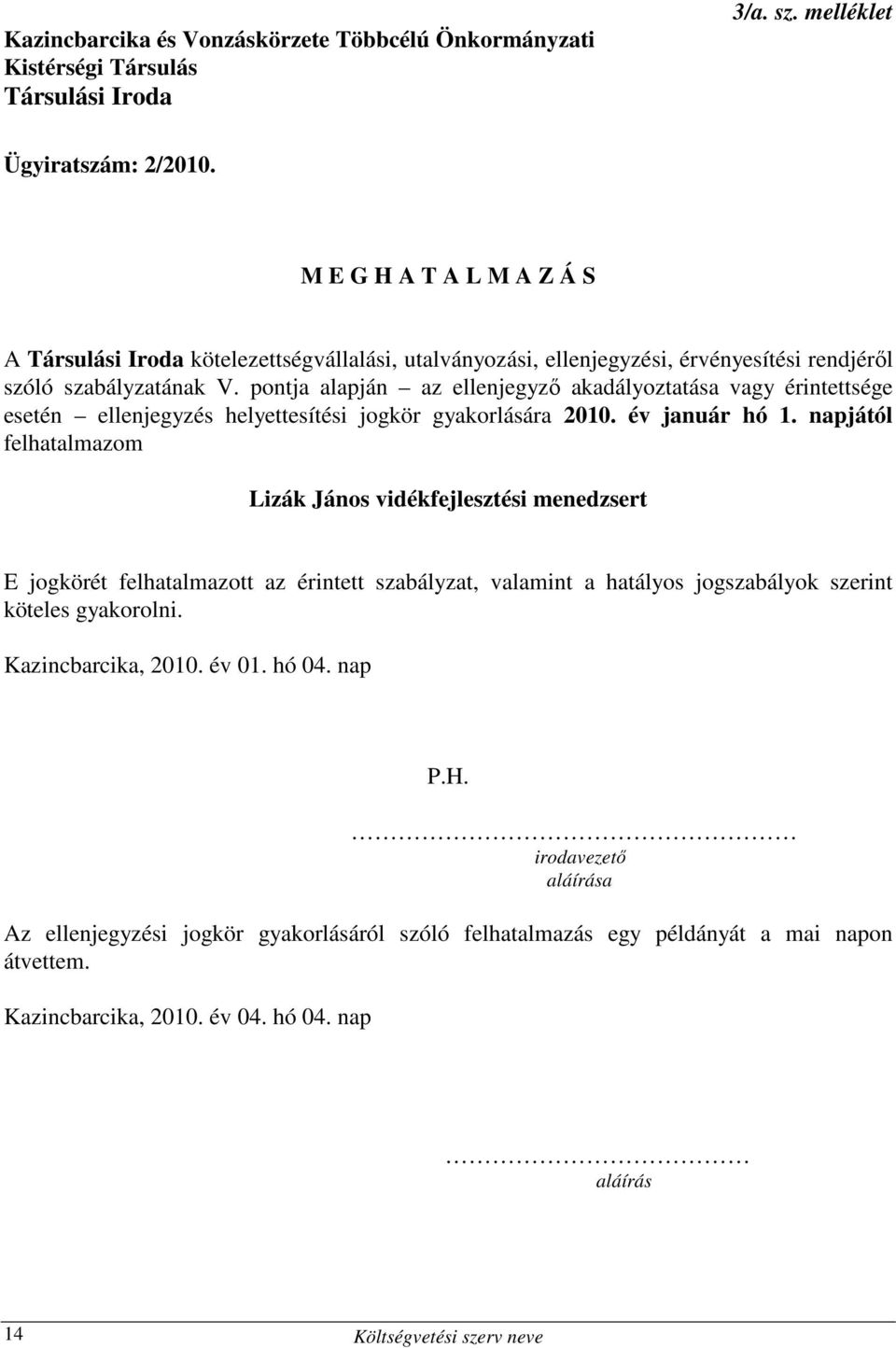 pontja alapján az ellenjegyzı akadályoztatása vagy érintettsége esetén ellenjegyzés helyettesítési jogkör gyakorlására 2010. év január hó 1.