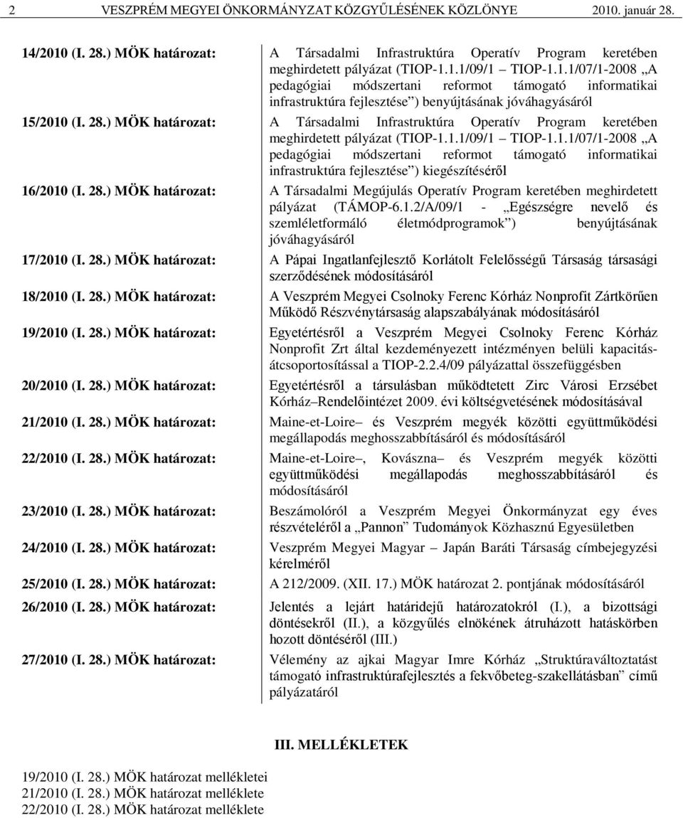 ) MÖK határozat: A Társadalmi Infrastruktúra Operatív Program keretében meghirdetett pályázat (TIOP-1.