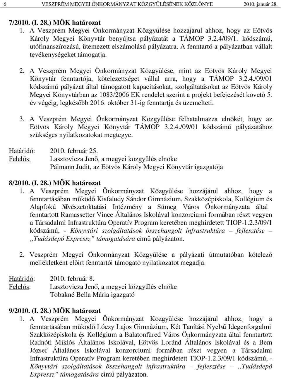 kódszámú, utófinanszírozású, ütemezett elszámolású pályázatra. A fenntartó a pályázatban vállalt tevékenységeket támogatja. 2.