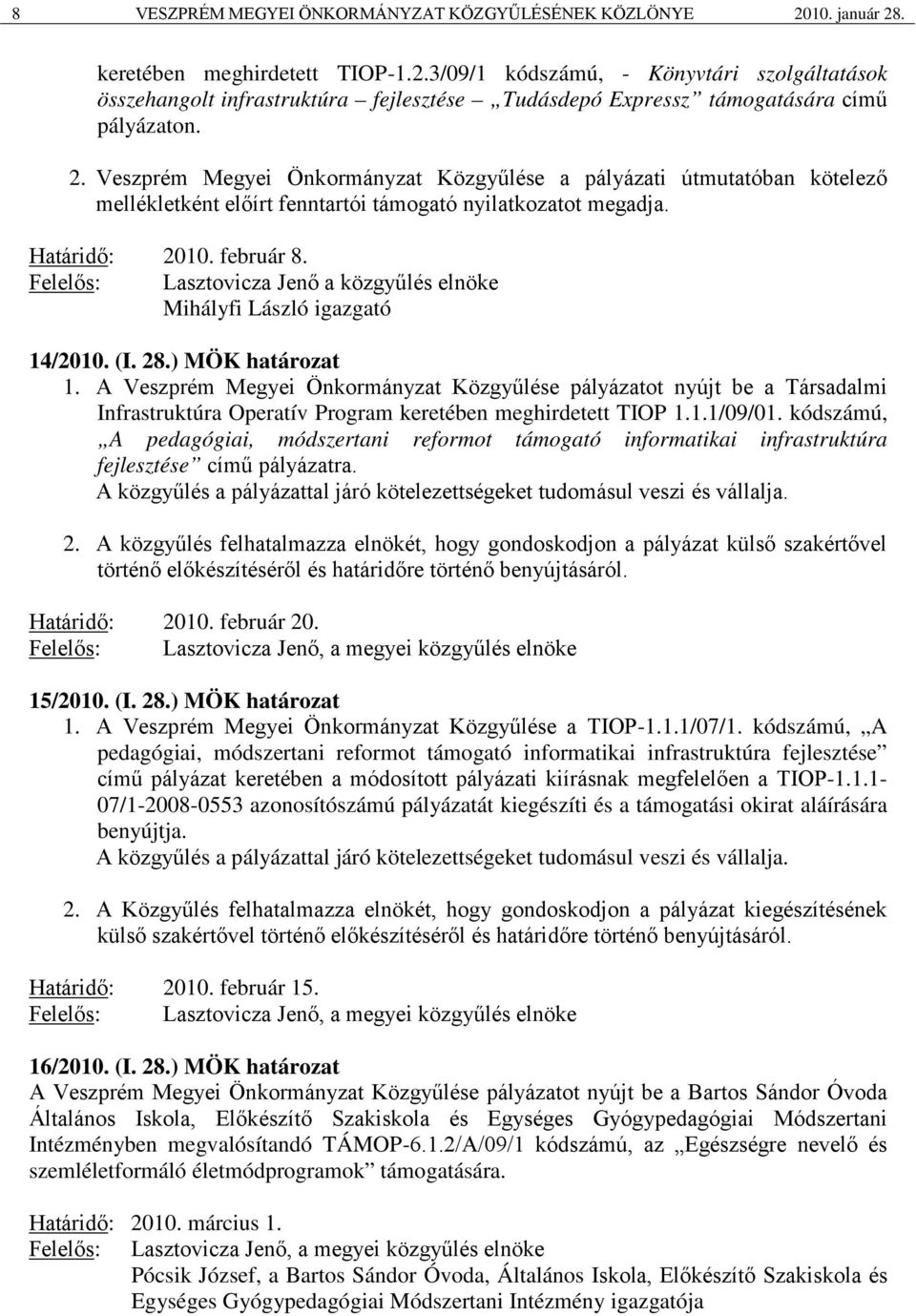 Felelős: Lasztovicza Jenő a közgyűlés elnöke Mihályfi László igazgató 14/2010. (I. 28.) MÖK határozat 1.