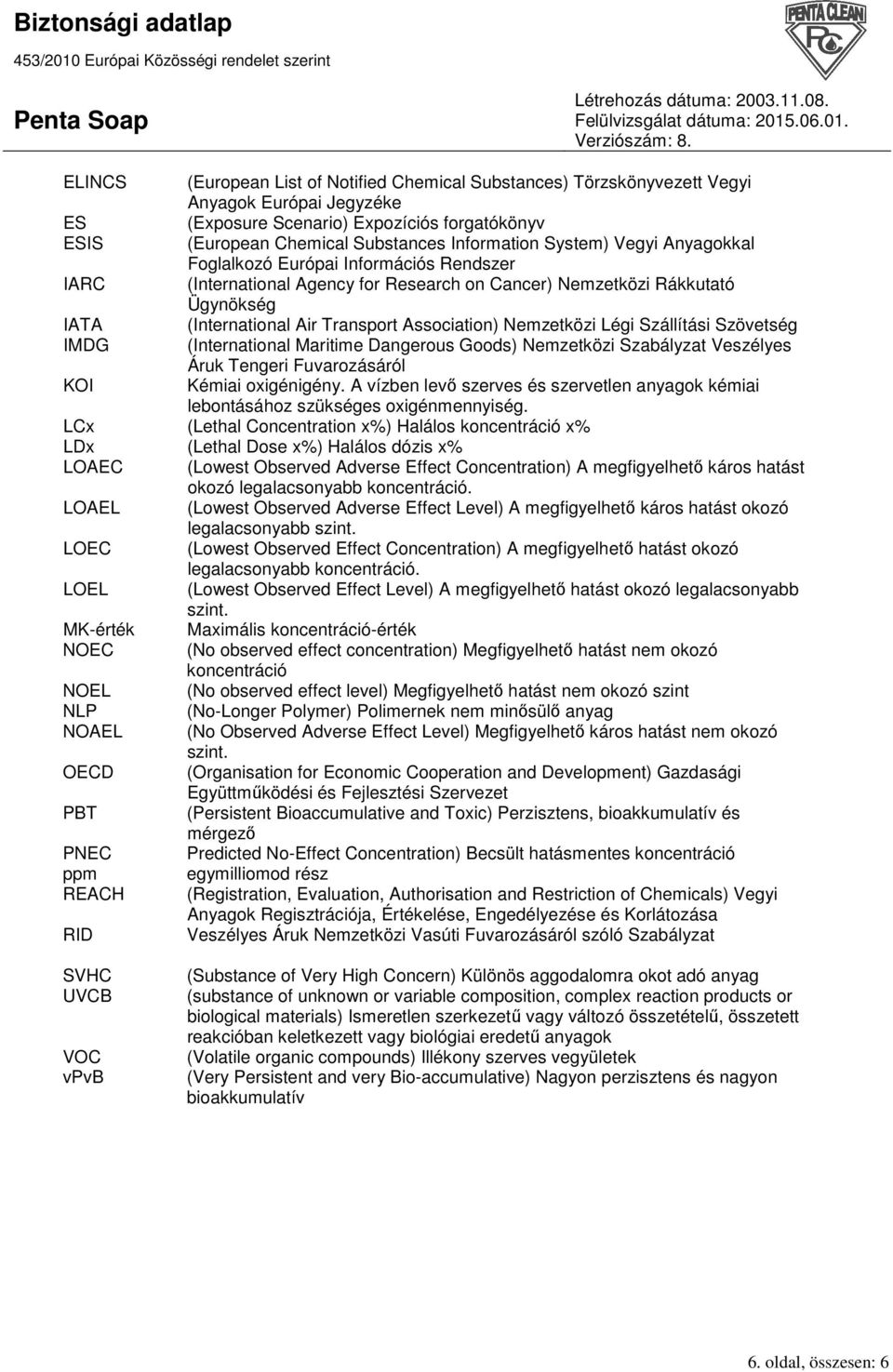 Nemzetközi Légi Szállítási Szövetség IMDG (International Maritime Dangerous Goods) Nemzetközi Szabályzat Veszélyes Áruk Tengeri Fuvarozásáról KOI Kémiai oxigénigény.