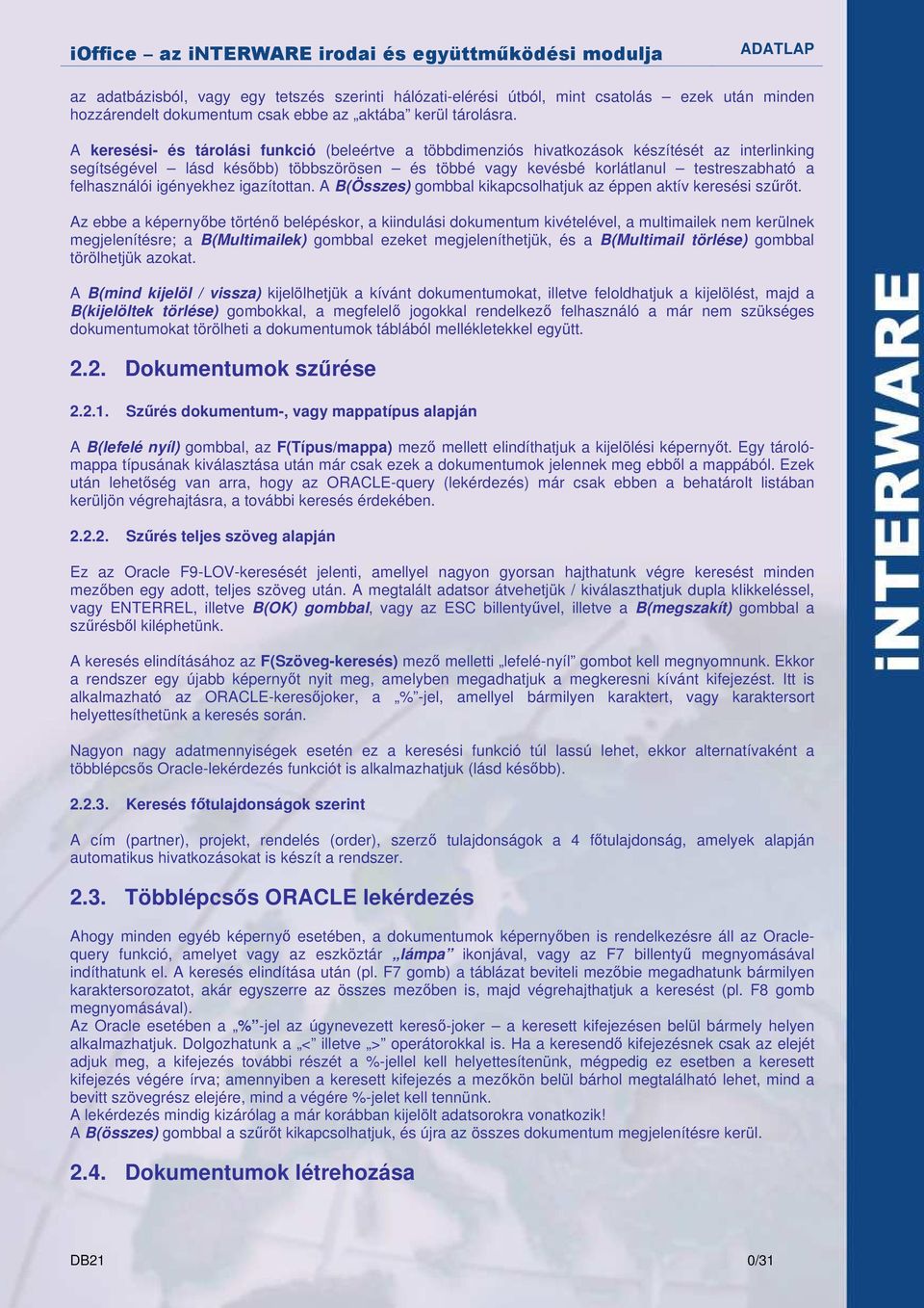 felhasználói igényekhez igazítottan. A B(Összes) gombbal kikapcsolhatjuk az éppen aktív keresési szőrıt.