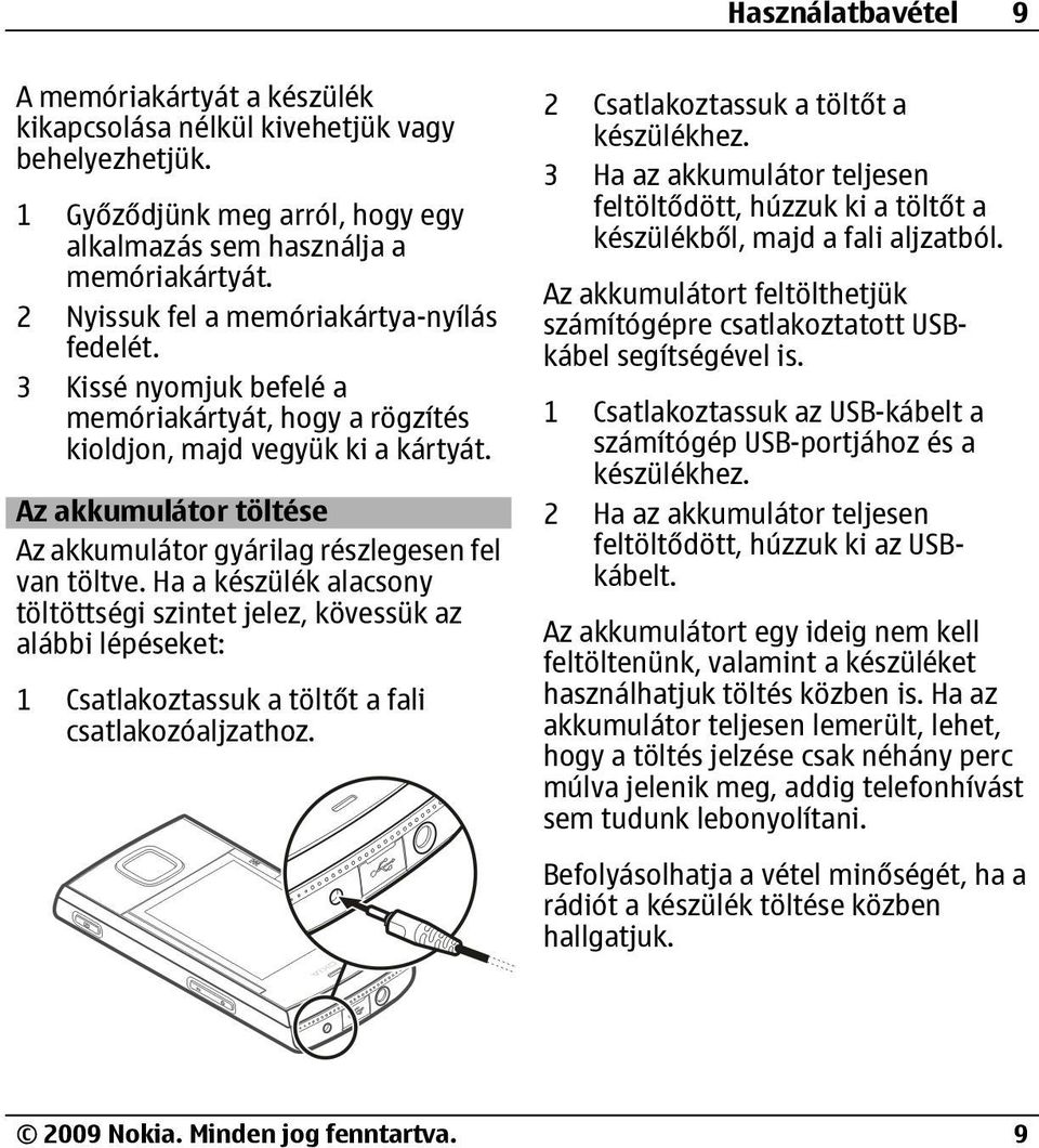 Az akkumulátor töltése Az akkumulátor gyárilag részlegesen fel van töltve.