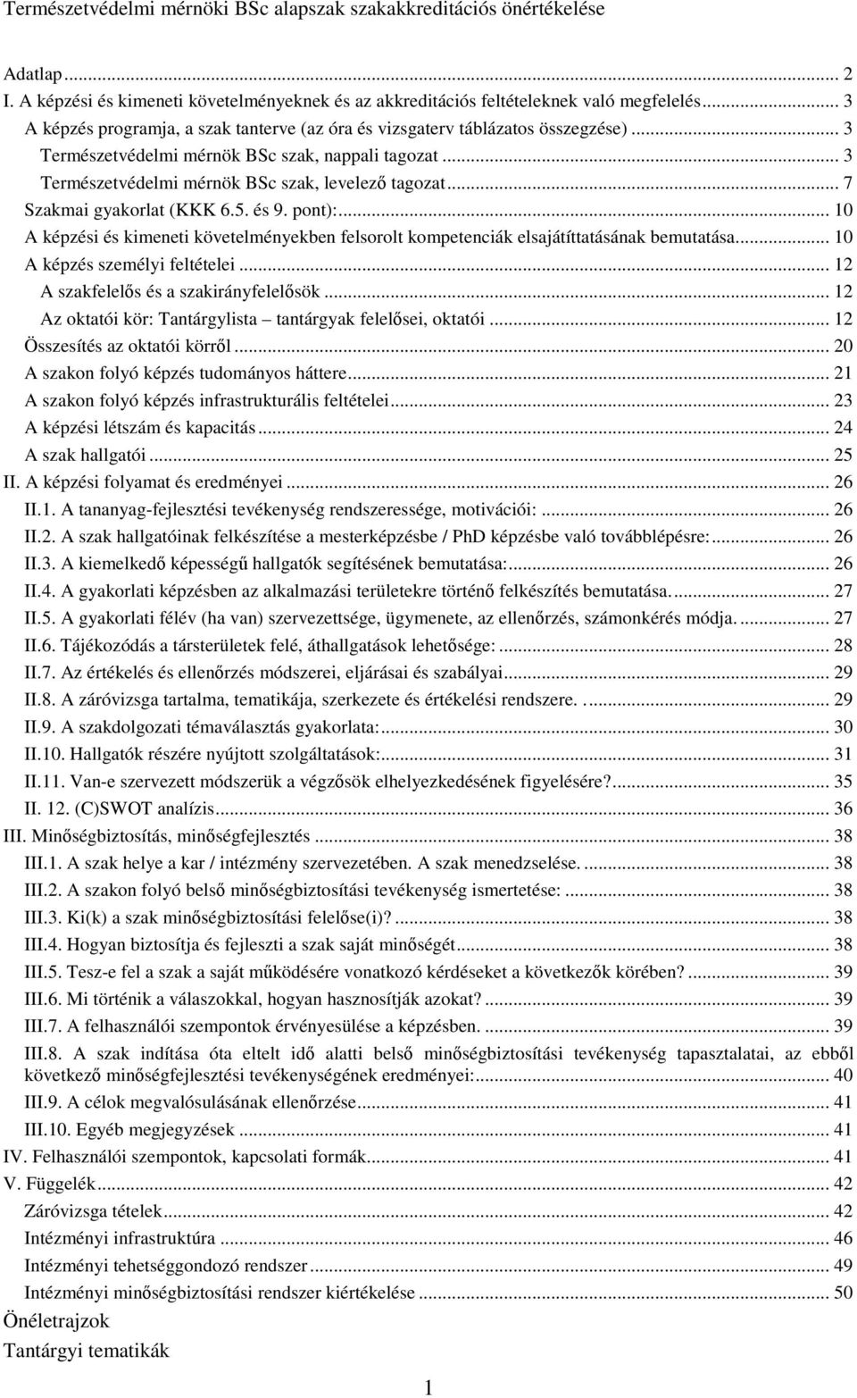 .. 10 A képzési és kimeneti követelményekben felsorolt kompetenciák elsajátíttatásának bemutatása... 10 A képzés személyi feltételei... 12 A szakfelelős és a szakirányfelelősök.