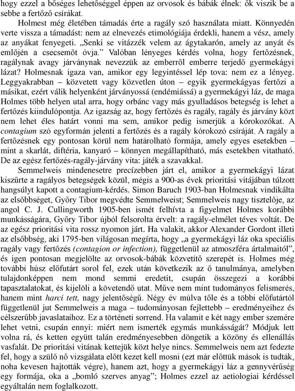 Valóban lényeges kérdés volna, hogy fertőzésnek, ragálynak avagy járványnak nevezzük az emberről emberre terjedő gyermekágyi lázat?