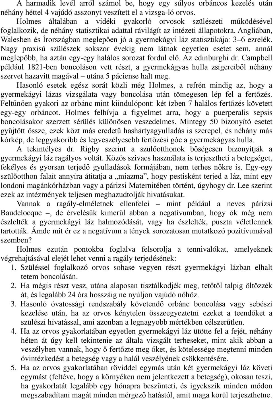 Angliában, Walesben és Írországban meglepően jó a gyermekágyi láz statisztikája: 3 6 ezrelék.