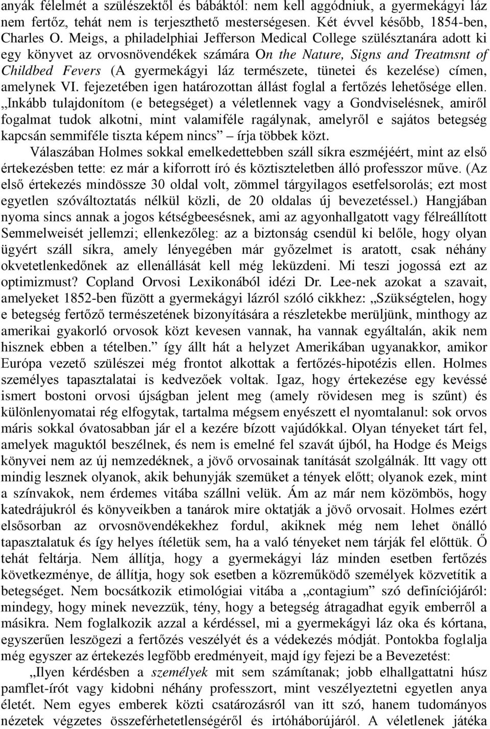 tünetei és kezelése) címen, amelynek VI. fejezetében igen határozottan állást foglal a fertőzés lehetősége ellen.