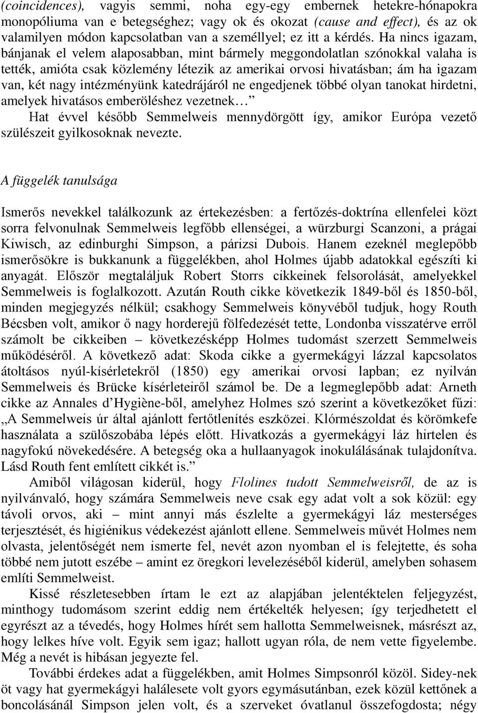 Ha nincs igazam, bánjanak el velem alaposabban, mint bármely meggondolatlan szónokkal valaha is tették, amióta csak közlemény létezik az amerikai orvosi hivatásban; ám ha igazam van, két nagy