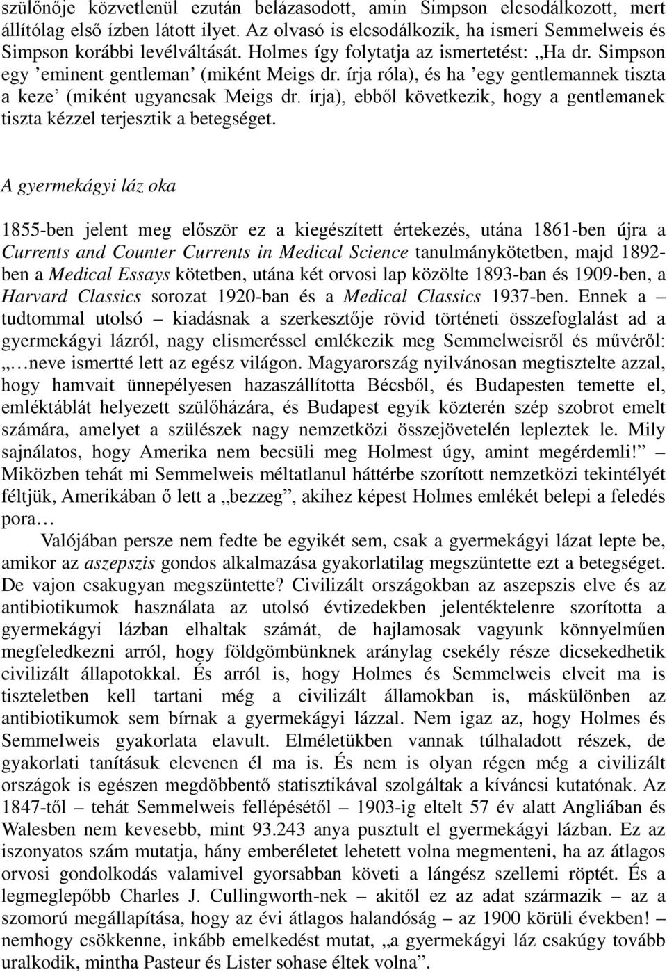írja), ebből következik, hogy a gentlemanek tiszta kézzel terjesztik a betegséget.