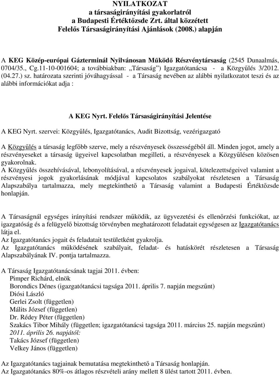 határozata szerinti jóváhagyással - a Társaság nevében az alábbi nyilatkozatot teszi és az alábbi információkat adja : A KEG Nyrt. Felelős Társaságirányítási Jelentése A KEG Nyrt.