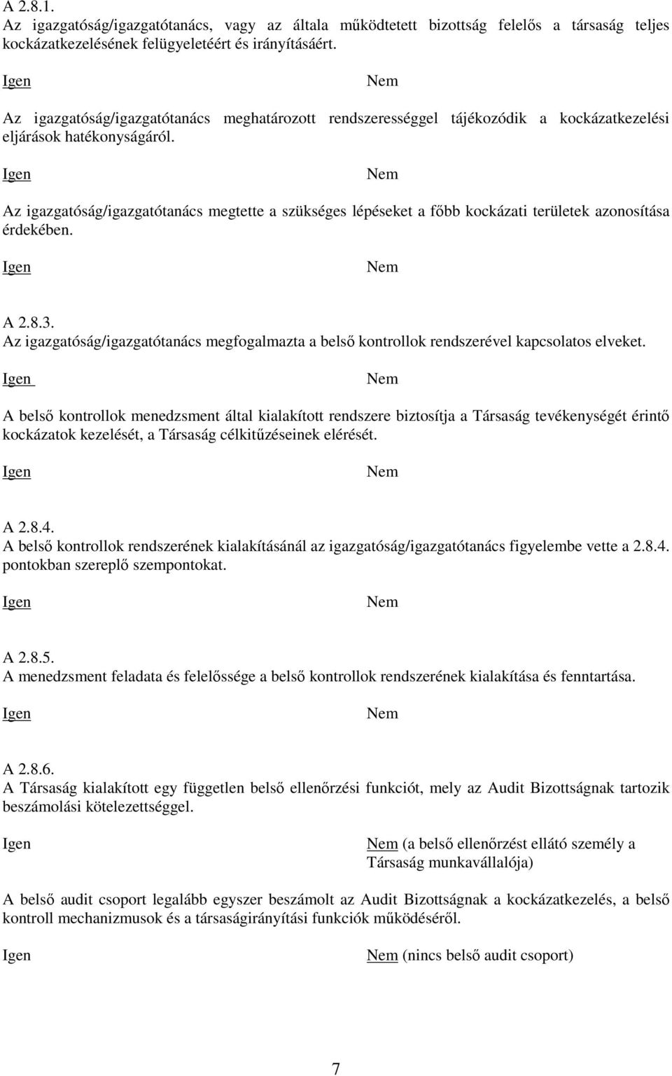 Az igazgatóság/igazgatótanács megtette a szükséges lépéseket a főbb kockázati területek azonosítása érdekében. A 2.8.3.