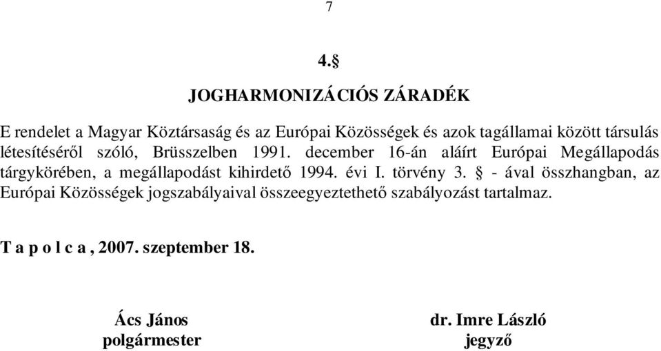 december 16-án aláírt Európai Megállapodás tárgykörében, a megállapodást kihirdető 1994. évi I. törvény 3.