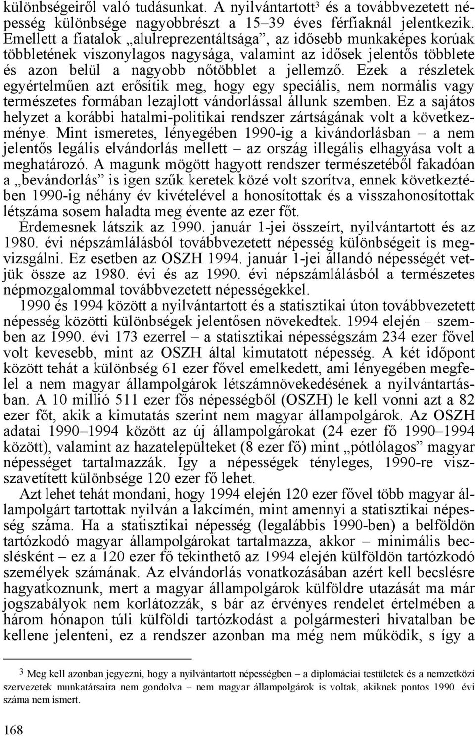 Ezek a részletek egyértelműen azt erősítik meg, hogy egy speciális, nem normális vagy természetes formában lezajlott vándorlással állunk szemben.