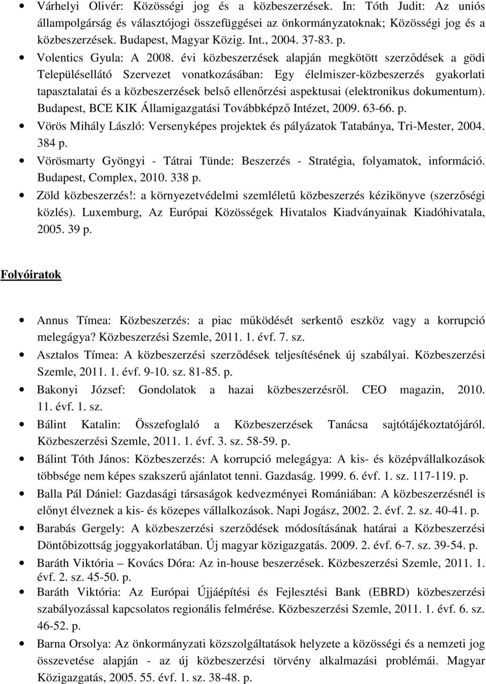 évi közbeszerzések alapján megkötött szerzıdések a gödi Településellátó Szervezet vonatkozásában: Egy élelmiszer-közbeszerzés gyakorlati tapasztalatai és a közbeszerzések belsı ellenırzési aspektusai