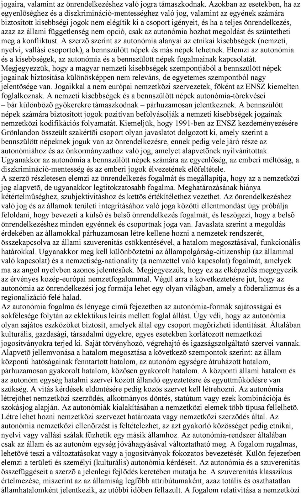 önrendelkezés, azaz az állami függetlenség nem opció, csak az autonómia hozhat megoldást és szüntetheti meg a konfliktust.