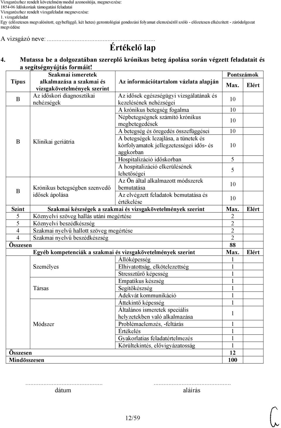 Elért Az időskori diagnosztikai Az idősek egészségügyi vizsgálatának és nehézségek kezelésének nehézségei A krónikus betegség fogalma Népbetegségnek számító krónikus megbetegedések A betegség és