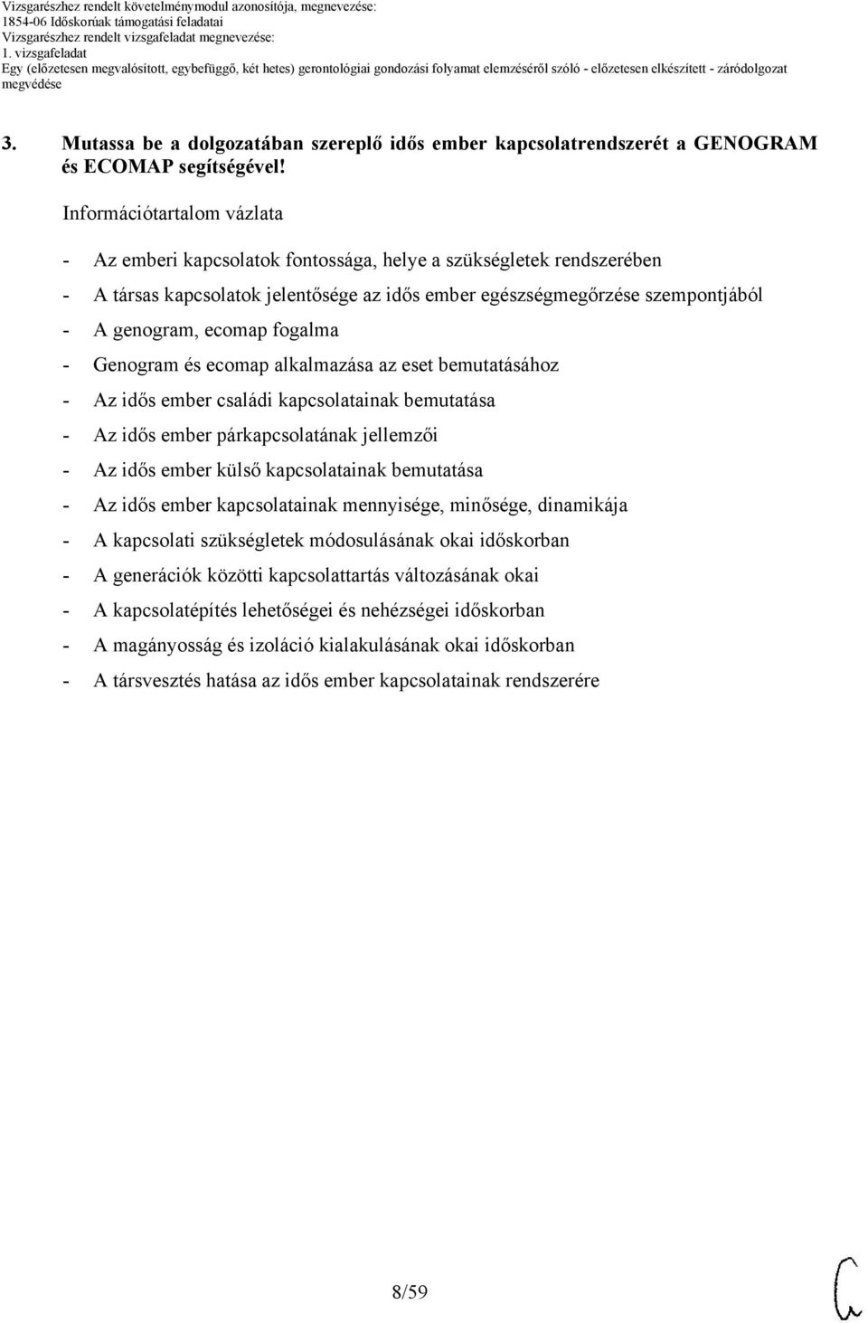 fogalma - Genogram és ecomap alkalmazása az eset bemutatásához - Az idős ember családi kapcsolatainak bemutatása - Az idős ember párkapcsolatának jellemzői - Az idős ember külső kapcsolatainak