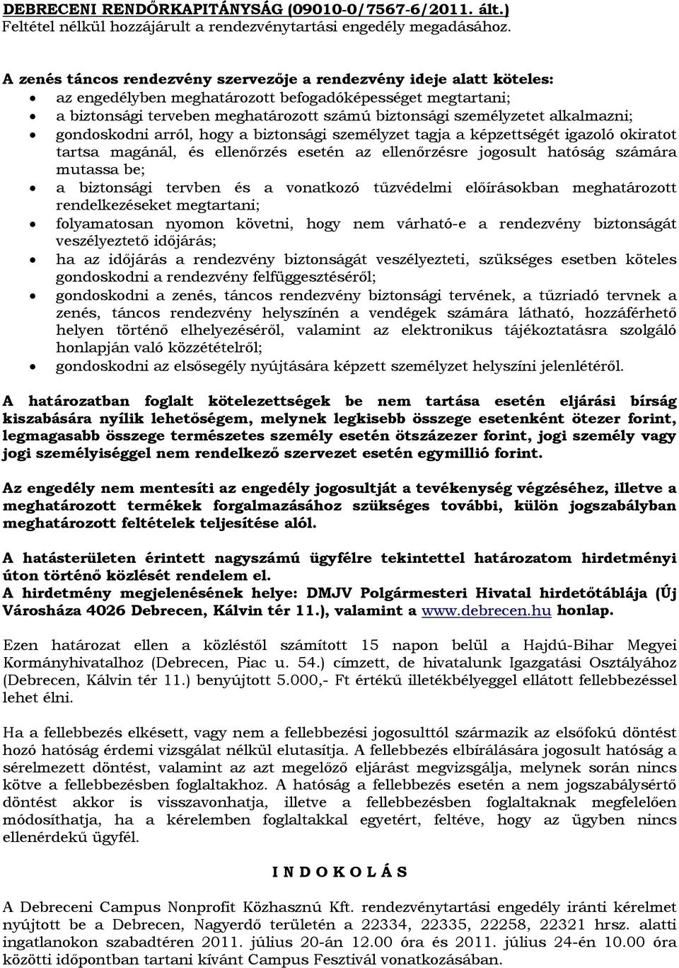 alkalmazni; gondoskodni arról, hogy a biztonsági személyzet tagja a képzettségét igazoló okiratot tartsa magánál, és ellenőrzés esetén az ellenőrzésre jogosult hatóság számára mutassa be; a