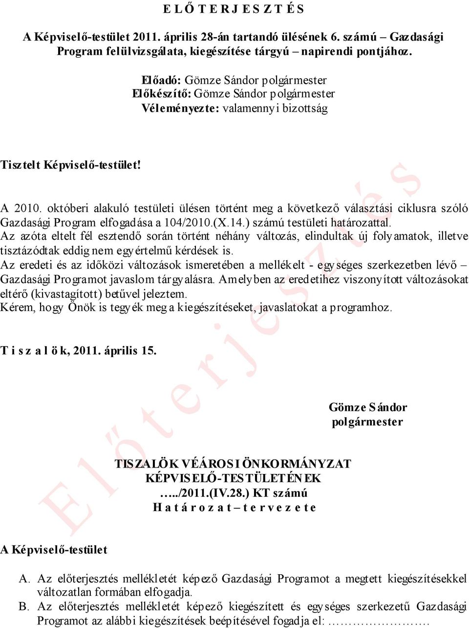 októberi alakuló testületi ülésen történt meg a következő választási ciklusra szóló Gazdasági Program elfogadása a 104/2010.(X.14.) számú testületi határozattal.