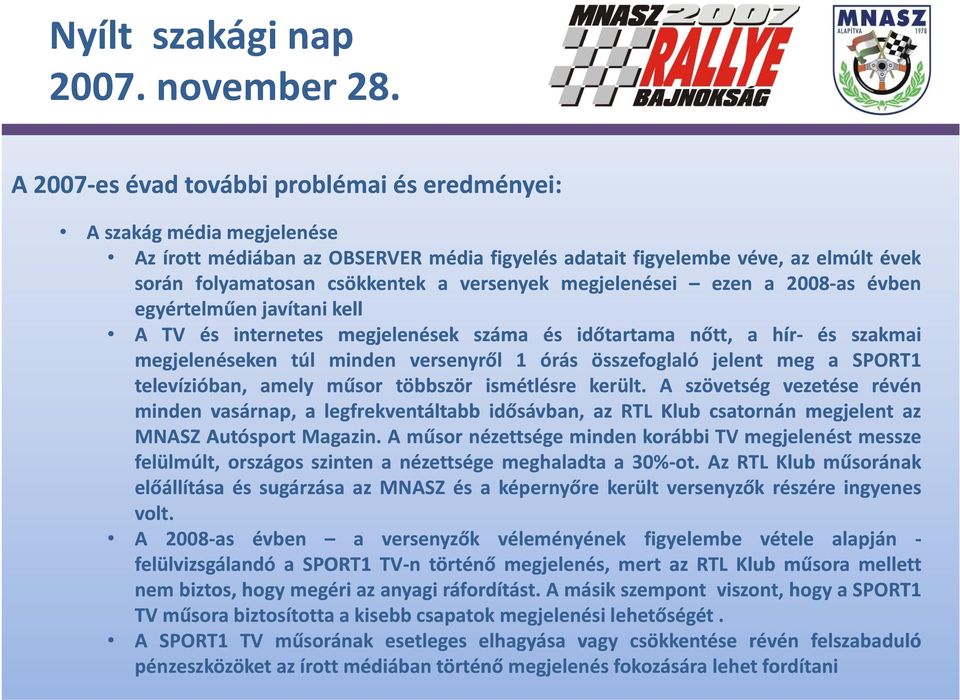 összefoglaló jelent meg a SPORT1 tl televízióban, íiób amely műsor ű többször ö ismétlésre került.