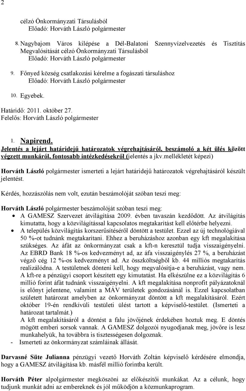 Jelentés a lejárt határidejű határozatok végrehajtásáról, beszámoló a két ülés között végzett munkáról, fontosabb intézkedésekről (jelentés a jkv.