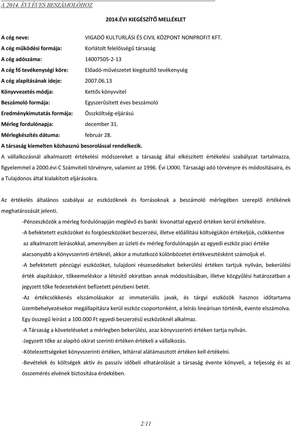 13 Könyvvezetés módja: Kettős könyvvitel Beszámoló formája: Egyszerűsített éves beszámoló Eredménykimutatás formája: Összköltség-eljárású Mérleg fordulónapja: december 31.