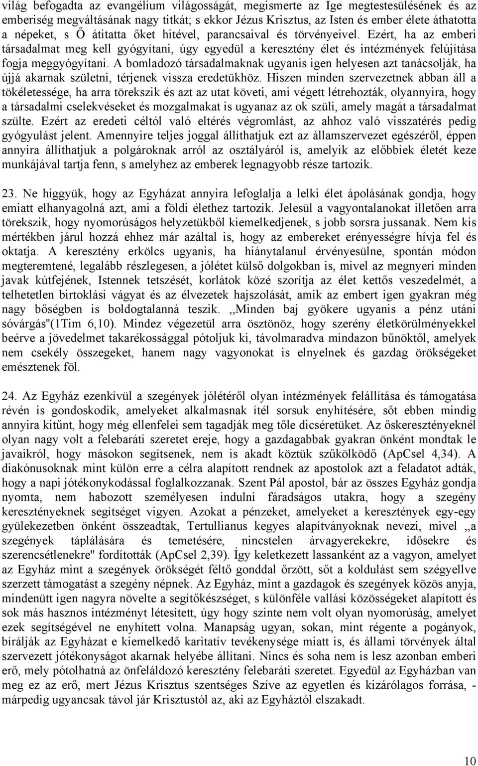 A bomladozó társadalmaknak ugyanis igen helyesen azt tanácsolják, ha újjá akarnak születni, térjenek vissza eredetükhöz.