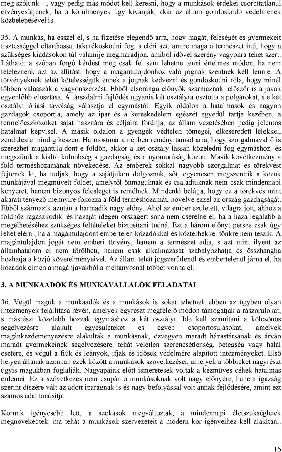 kiadásokon túl valamije megmaradjon, amiből idővel szerény vagyonra tehet szert.