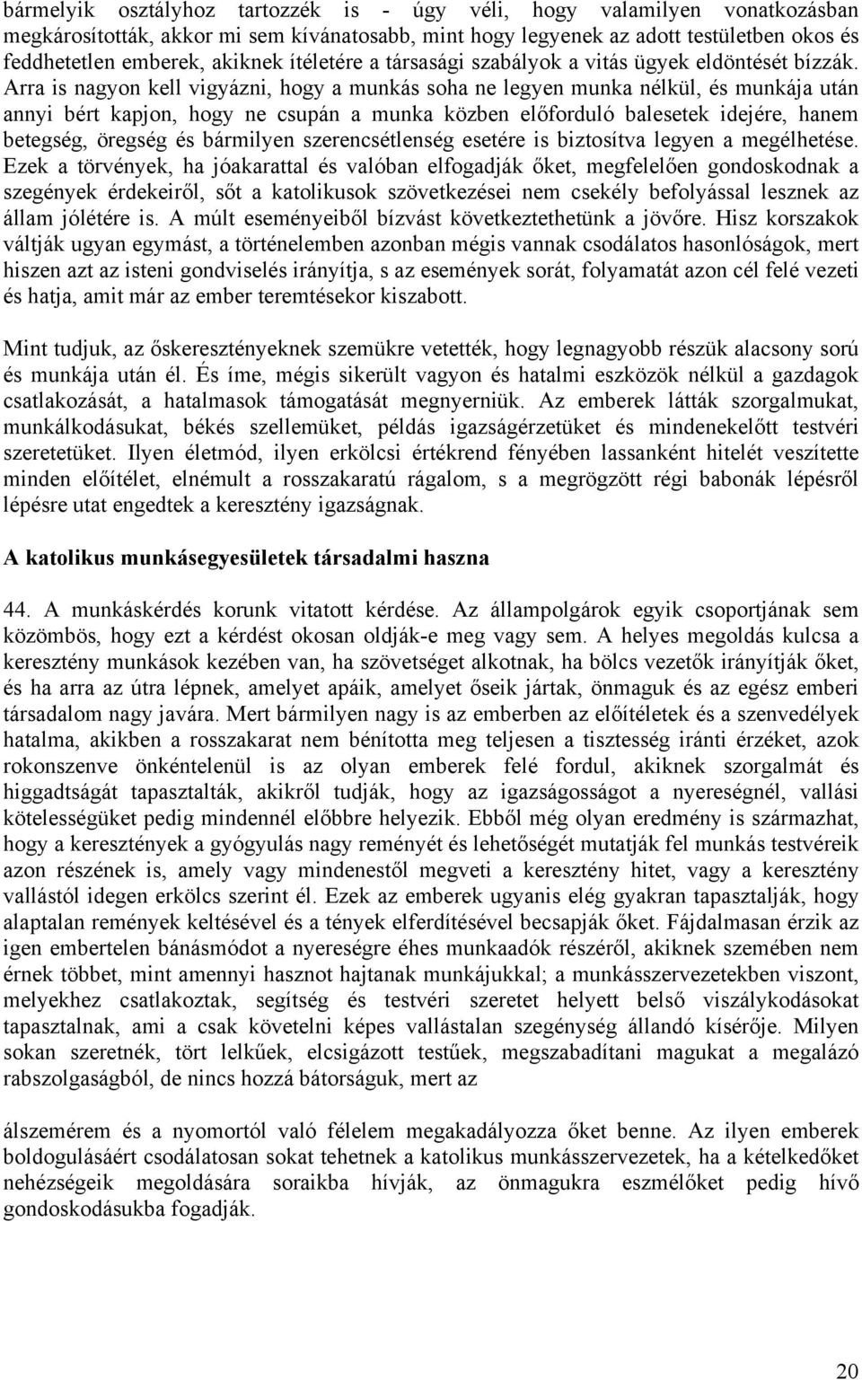Arra is nagyon kell vigyázni, hogy a munkás soha ne legyen munka nélkül, és munkája után annyi bért kapjon, hogy ne csupán a munka közben előforduló balesetek idejére, hanem betegség, öregség és