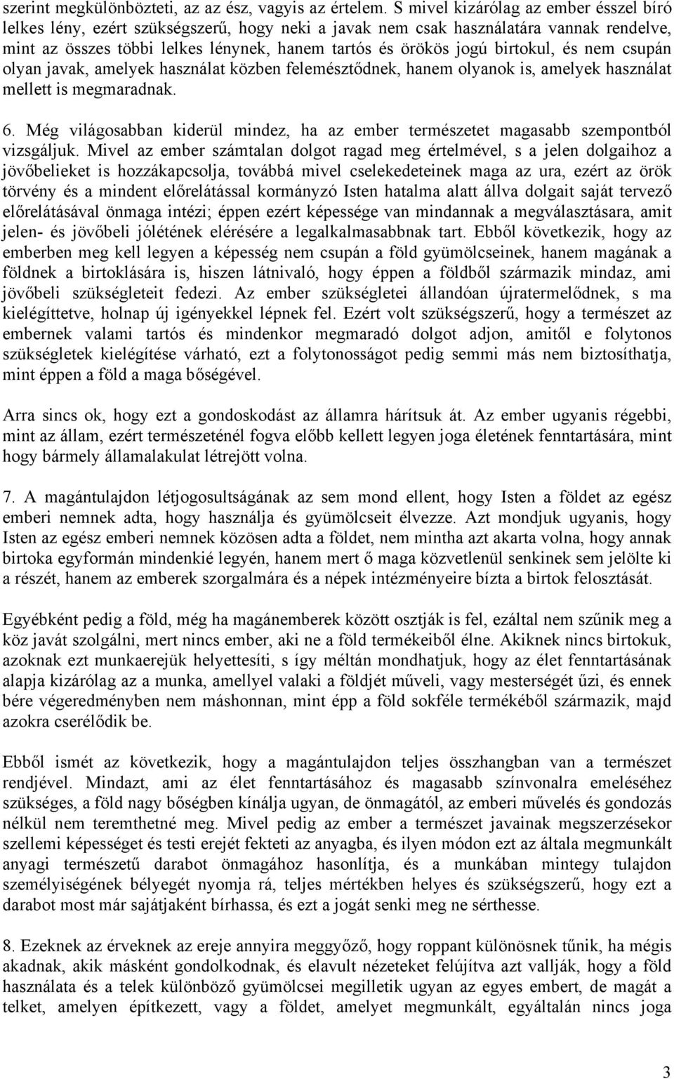 birtokul, és nem csupán olyan javak, amelyek használat közben felemésztődnek, hanem olyanok is, amelyek használat mellett is megmaradnak. 6.