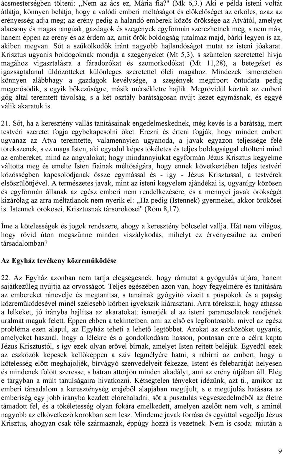 Atyától, amelyet alacsony és magas rangúak, gazdagok és szegények egyformán szerezhetnek meg, s nem más, hanem éppen az erény és az érdem az, amit örök boldogság jutalmaz majd, bárki legyen is az,