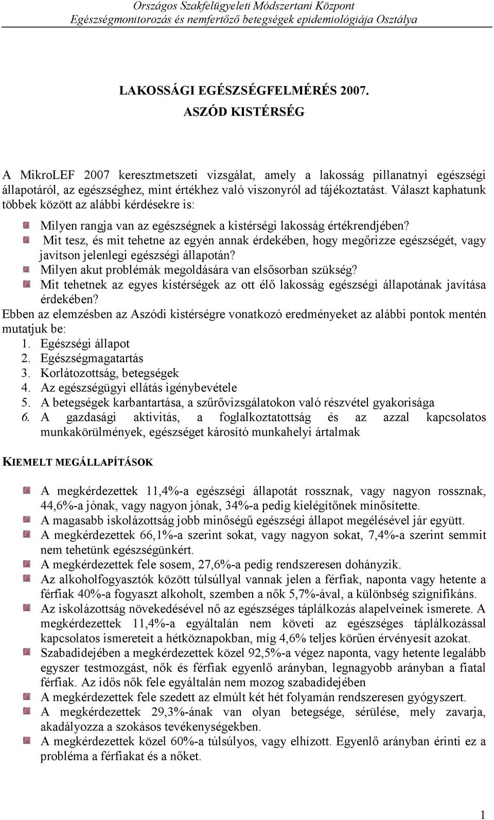 Választ kaphatunk többek között az alábbi kérdésekre is: Milyen rangja van az egészségnek a kistérségi lakosság értékrendjében?