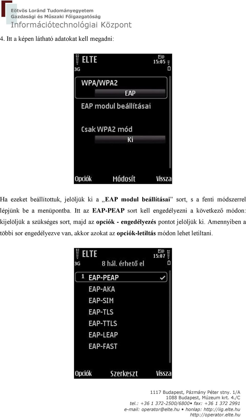 Itt az EAP-PEAP sort kell engedélyezni a következő módon: kijelöljük a szükséges sort, majd az